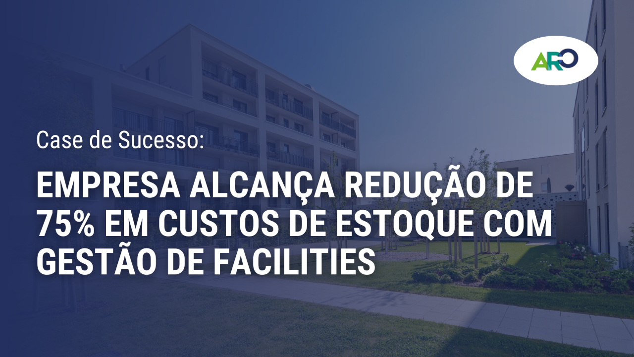 Estudo de Caso: 75% Menos Estoque e 12% de Economia em OPEX de Facilities — imagem 1